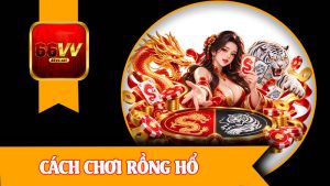 Cách Chơi Rồng Hổ