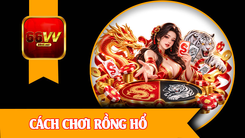 Cách Chơi Rồng Hổ