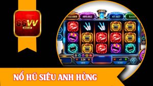 Nổ Hũ Siêu Anh Hùng